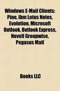 portada Windows E-Mail Clients: Pine, ibm Lotus Notes, Evolution, Microsoft Outlook, Outlook Express, Novell Groupwise, Pegasus Mail (en Inglés)