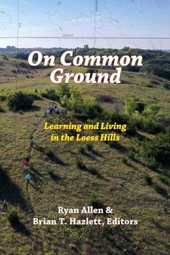 portada On Common Ground: Learning and Living in the Loess Hills (en Inglés)