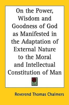 portada on the power, wisdom and goodness of god as manifested in the adaptation of external nature to the moral and intellectual constitution of man