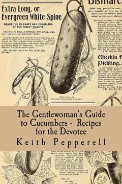 portada The Gentlewoman's Guide to Cucumbers - Recipes for the Devotee (en Inglés)