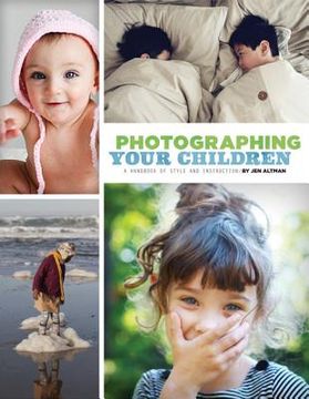 portada Photographing Your Children: A Handbook of Style and Instruction (en Inglés)