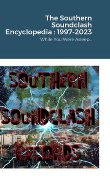 portada The Southern Soundclash Encyclopedia: 1997-2023: While You Were Asleep... (en Inglés)