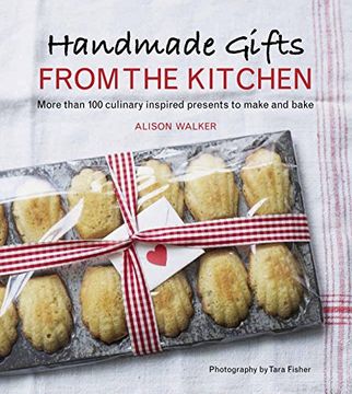 portada Handmade Gifts From the Kitchen: More Than 100 Culinary Inspired Presents to Make and Bake (en Inglés)