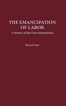portada The Emancipation of Labor: A History of the First International (Contributions in Labor Studies) (en Inglés)