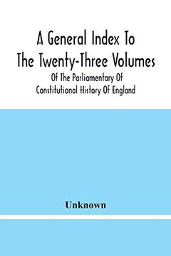 portada A General Index to the Twenty-Three Volumes of the Parliamentary of Constitutional History of England 