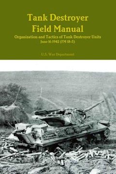 portada Tank Destroyer Field Manual: Organization and Tactics of Tank Destroyer Units, June 16 1942 (FM 18-5) (en Inglés)