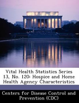portada vital health statistics series 13, no. 120: hospice and home health agency characteristics (en Inglés)
