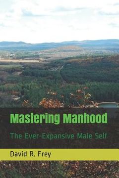 portada Mastering Manhood: The Ever-Expansive Male Self (in English)