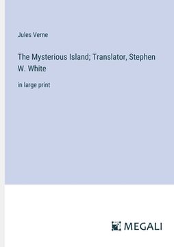 portada The Mysterious Island; Translator, Stephen W. White: in large print (en Inglés)