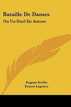 portada Bataille de Dames: Ou Un Duel En Amour: Comedie En Trois Actes (1908) (en Francés)