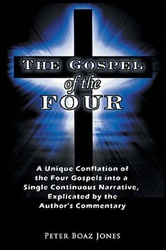 portada The Gospel of the Four: A Unique Conflation of the Four Gospels into a Single Continuous Narrative, Explicated by the Author's Commentary (en Inglés)