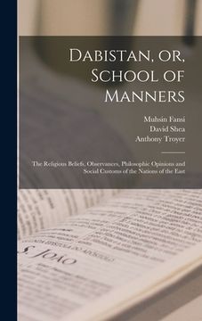 portada Dabistan, or, School of Manners [microform]: the Religious Beliefs, Observances, Philosophic Opinions and Social Customs of the Nations of the East (en Inglés)