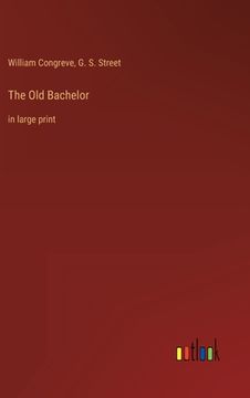 portada The Old Bachelor: in large print (in English)