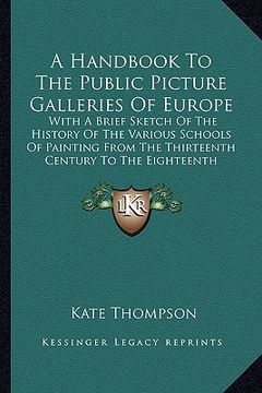 portada a   handbook to the public picture galleries of europe: with a brief sketch of the history of the various schools of painting from the thirteenth cent