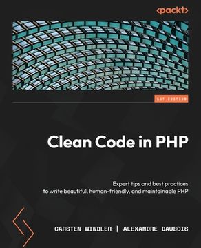 portada Clean Code in PHP: Expert tips and best practices to write beautiful, human-friendly, and maintainable PHP (in English)