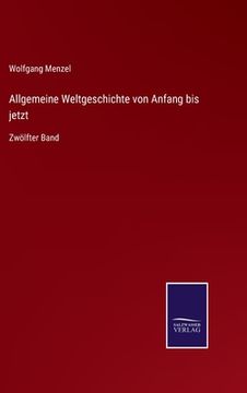 portada Allgemeine Weltgeschichte von Anfang bis jetzt: Zwölfter Band (en Alemán)