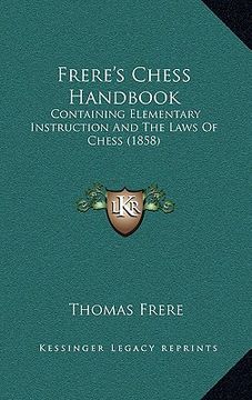 portada frere's chess handbook: containing elementary instruction and the laws of chess (1858) (in English)