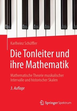 portada Die Tonleiter Und Ihre Mathematik: Mathematische Theorie Musikalischer Intervalle Und Historischer Skalen (en Alemán)