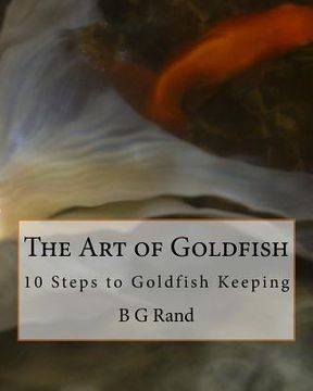 portada The Art of Goldfish: 10 Steps to Goldfish Keeping (en Inglés)