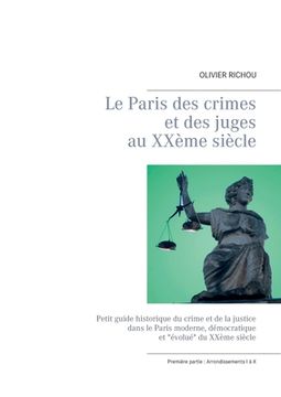 portada Le Paris des crimes et des juges au XXème siècle: Ière partie Arrondissements I à X (en Francés)