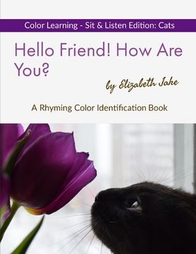 portada Hello Friend! How Are You? Color Learning Sit & Listen Edition: Cats: A Rhyming Color Identification Book (en Inglés)