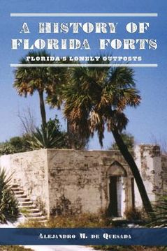 portada A History of Florida Forts: Florida's Lonely Outposts