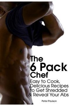 portada The 6 Pack Chef: Easy to Cook, Delicious Recipes to Get Shredded and Reveal Your Abs (en Inglés)