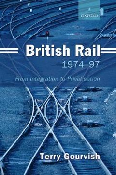 british rail 1974-97: from integration to privatisation (en Inglés)