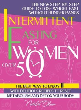 portada Intermittent Fasting for Women Over 50: The New Step-by-Step Guide to Lose Weight Fast without Hunger Pangs. The Best Way to Enjoy IF with Delicious R (en Inglés)