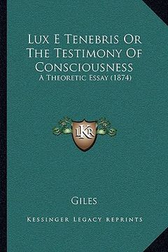 portada lux e tenebris or the testimony of consciousness: a theoretic essay (1874)
