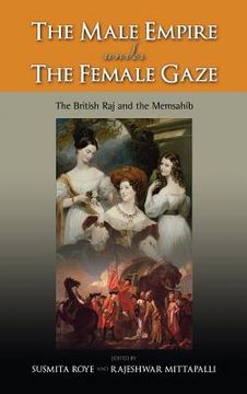 portada The Male Empire Under the Female Gaze: The British Raj and the Memsahib (in English)