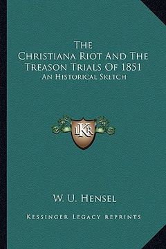 portada the christiana riot and the treason trials of 1851: an historical sketch