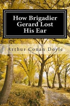 portada How Brigadier Gerard Lost His Ear: (Arthur Conan Doyle Classic Collection) (in English)