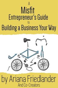 portada A Misfit Entrepreneur's Guide to Building a Business Your Way (en Inglés)