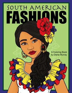 portada South American Fashions: A Fashion Coloring Book Featuring 26 Beautiful Women From South America (en Inglés)