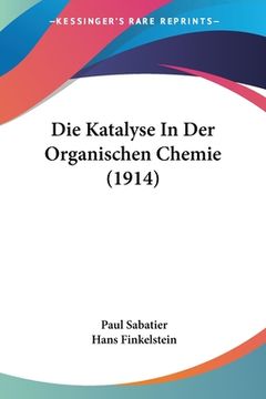 portada Die Katalyse In Der Organischen Chemie (1914) (en Alemán)