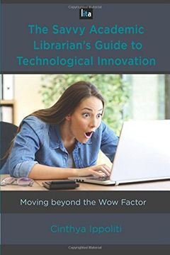 portada The Savvy Academic Librarian's Guide to Technological Innovation: Moving Beyond the wow Factor (Lita Guides) (in English)