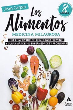 portada Los Alimentos, Medicina Milagrosa: Qué Comer y qué no Comer Para Prevenir y Curar más de 100 Enfermedades y Problemas (in Spanish)