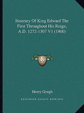 portada itinerary of king edward the first throughout his reign, a.d. 1272-1307 v1 (1900) (in English)