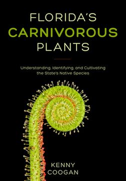 portada Florida'S Carnivorous Plants: Understanding, Identifying, and Cultivating the State'S Native Species (en Inglés)