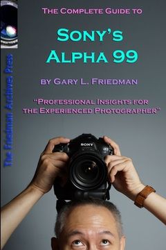 portada The Complete Guide to Sony's Alpha 99 SLT Volume I (B&W Edition) (in English)