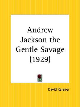 portada andrew jackson the gentle savage (en Inglés)