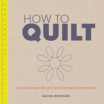 portada How to Quilt: Techniques and Projects for the Complete Beginner 