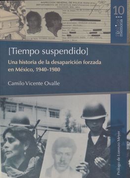 portada Tiempo Suspendido. Una Historia de la Desaparicion Forzada en Mexico 1940-1980 (in Spanish)