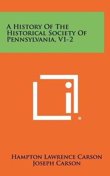 portada a history of the historical society of pennsylvania, v1-2