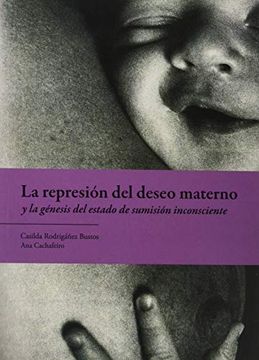 portada La Represion del Deseo Materno y la Genesis del Estado de Sumision Inconsciente (in Spanish)