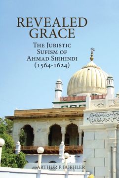 portada Revealed Grace: The Juristic Sufism of Ahmad Sirhindi (1564-1624) (in English)