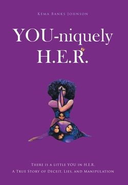 portada YOU-niquely H.E.R.: There is a little YOU in H.E.R. A True Story of Deceit, lies, and manipulation (en Inglés)