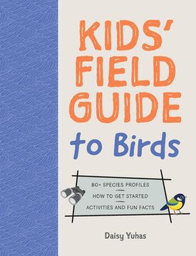 portada Kids' Field Guide to Birds: 80+ Species Profiles * How to Get Started * Activities and Fun Facts (en Inglés)