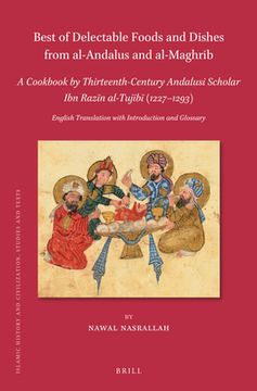 portada Best of Delectable Foods and Dishes from Al-Andalus and Al-Maghrib: A Cookbook by Thirteenth-Century Andalusi Scholar Ibn Razīn Al-Tujīb&#29 (en Inglés)